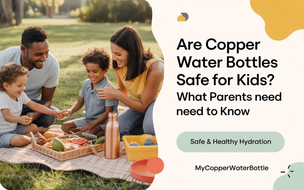Are Copper Water Bottles Safe for Kids? What Parents Need to Know