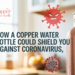 How a Copper Water Bottle Could Shield You Against Coronavirus