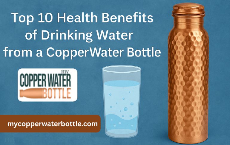 Top 10 Health Benefits of Drinking Water from a Copper Water Bottle